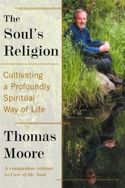 The Soul's Religion: Cultivating A Profoundly Spiritual Way of Life cover
