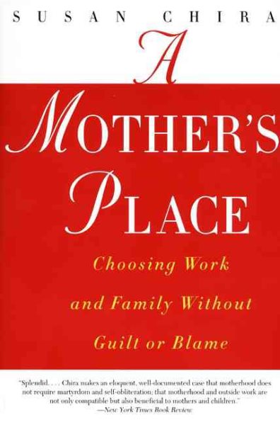 A Mother's Place: Choosing Work and Family Without Guilt or Blame cover