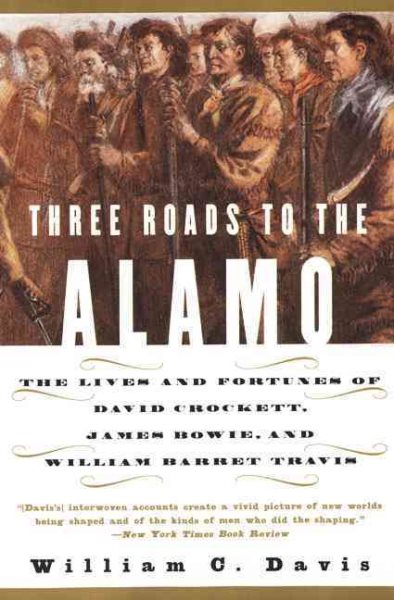 Three Roads to the Alamo: The Lives and Fortunes of David Crockett, James Bowie, and William Barret Travis cover