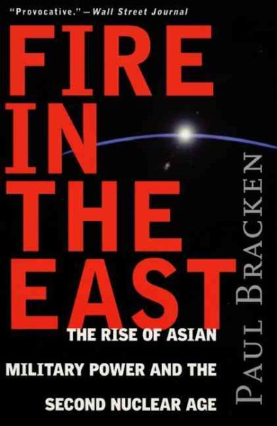 Fire In the East: The Rise of Asian Military Power and the Second Nuclear Age