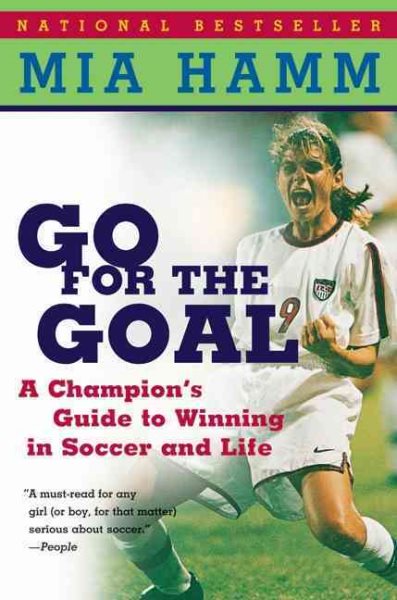 Go For the Goal: A Champion's Guide To Winning In Soccer And Life cover
