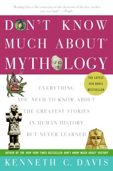 Don't Know Much About® Mythology: Everything You Need to Know About the Greatest Stories in Human History but Never Learned (Don't Know Much About Series) cover