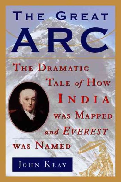 The Great Arc: The Dramatic Tale of How India Was Mapped and Everest Was Named cover