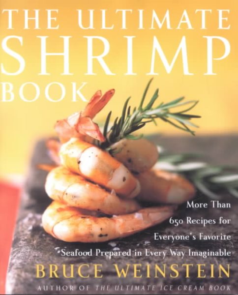 The Ultimate Shrimp Book: More than 650 Recipes for Everyone's Favorite Seafood Prepared in Every Way Imaginable cover