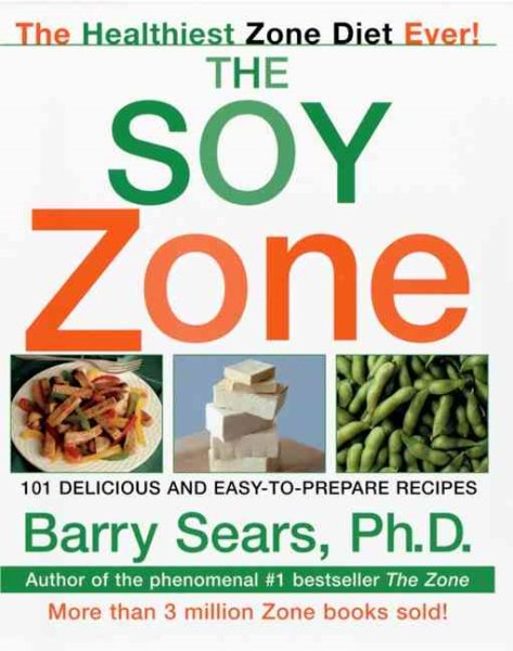 The Soy Zone: 101 Delicious and Easy-to-Prepare Recipes