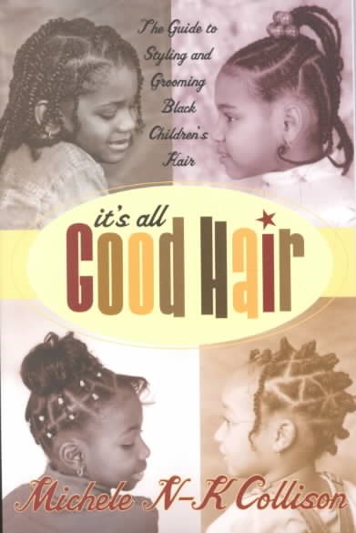 It's All Good Hair: The Guide to Styling and Grooming Black Children's Hair cover