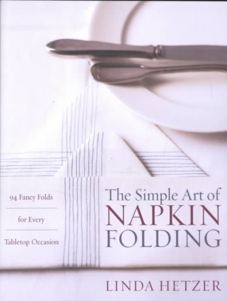 The Simple Art of Napkin Folding: 94 Fancy Folds for Every Tabletop Occasion cover