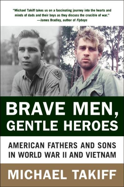 Brave Men, Gentle Heroes: American Fathers and Sons in World War II and Vietnam cover