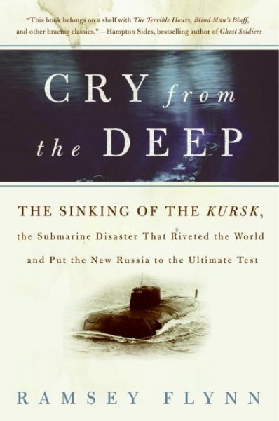 Cry from the Deep: The Sinking of the Kursk, the Submarine Disaster That Riveted the World and Put the New Russia to the Ultimate Test
