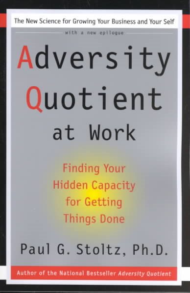 Adversity Quotient at Work: Finding Your Hidden Capacity for Getting Things Done cover