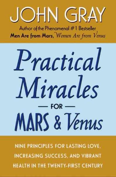 Practical Miracles for Mars and Venus: Nine Principles for Lasting Love, Increasing Success, and Vibrant Health in the Twenty-first Century cover