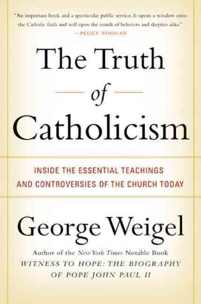 The Truth of Catholicism: Inside the Essential Teachings and Controversies of the Church Today cover