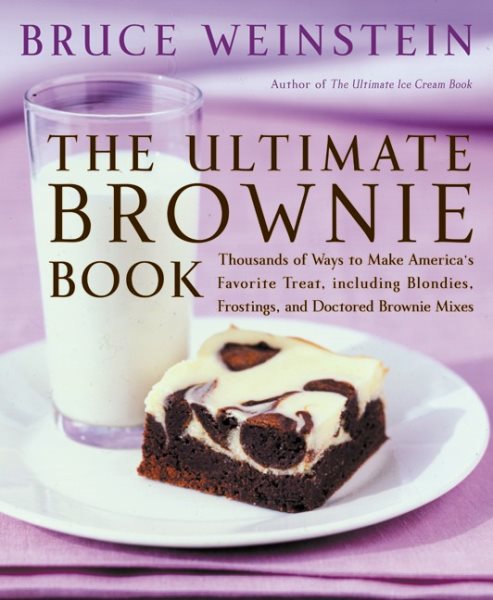 The Ultimate Brownie Book: Thousands of Ways to Make America's Favorite Treat, including Blondies, Frostings, and Doctored Brownie Mixes cover