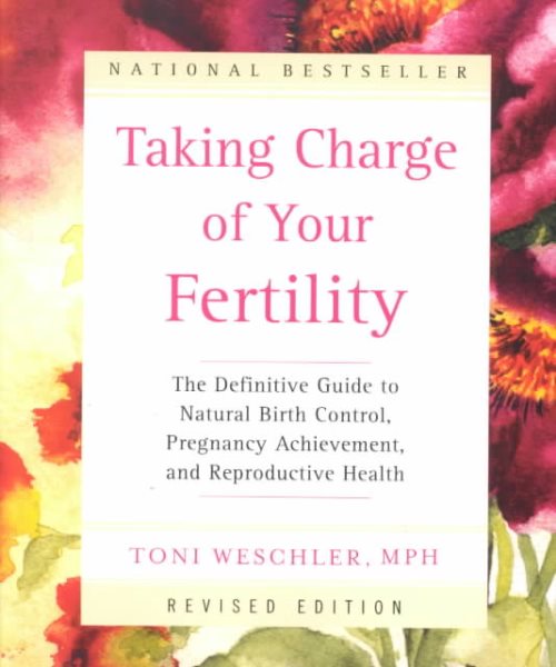 Taking Charge of Your Fertility: The Definitive Guide to Natural Birth Control, Pregnancy Achievement, and Reproductive Health (Revised Edition) cover