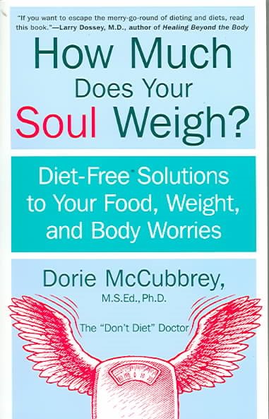 How Much Does Your Soul Weigh?: Diet-Free Solutions to Your Food, Weight, and Body Worries cover