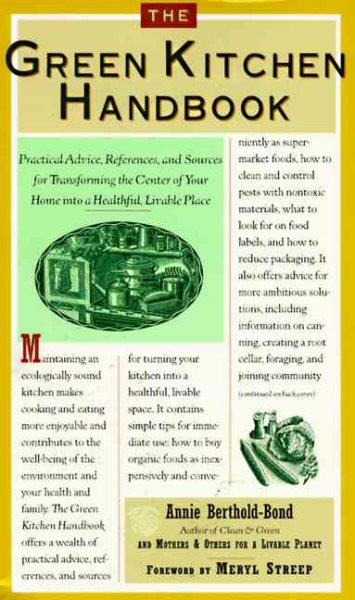 The Green Kitchen Handbook: Practical Advice, References, & Sources for Transforming the Center of Your Home into a Healthy, Livable Place cover