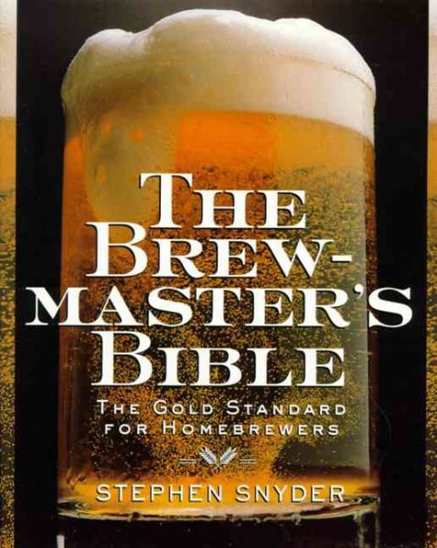 The Brewmaster's Bible: The Gold Standard for Home Brewers cover