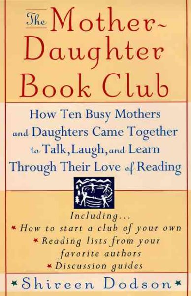 The Mother-Daughter Book Club: How Ten Busy Mothers and Daughters Came Together to Talk, Laugh and Learn Through Their Love of Reading cover