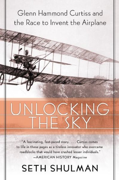 Unlocking the Sky: Glenn Hammond Curtiss and the Race to Invent the Airplane cover