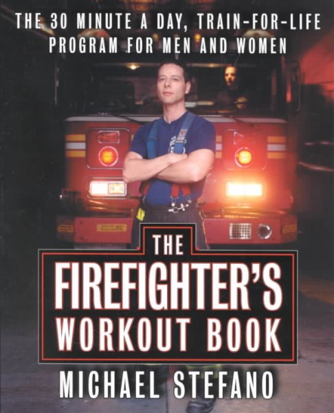 The Firefighter's Workout Book: The 30 Minute a Day Train-for-Life Program for Men and Women cover