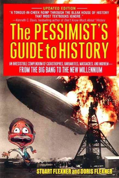 The Pessimist's Guide to History: An Irresistible Compendium Of Catastrophes, Barbarities, Massacres And Mayhem From The Big Bang To The New Millennium cover