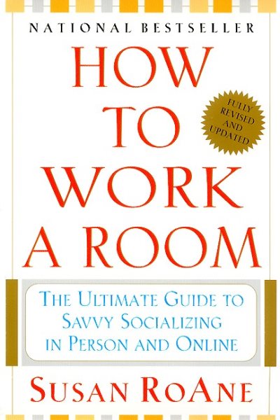 How to Work a Room: The Ultimate Guide to Savvy Socializing in Person and Online cover