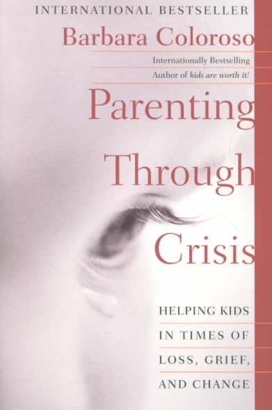 Parenting Through Crisis: Helping Kids in Times of Loss, Grief, and Change cover