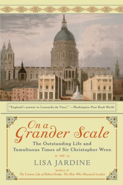 On a Grander Scale: The Outstanding Life and Tumultuous Times of Sir Christopher Wren cover