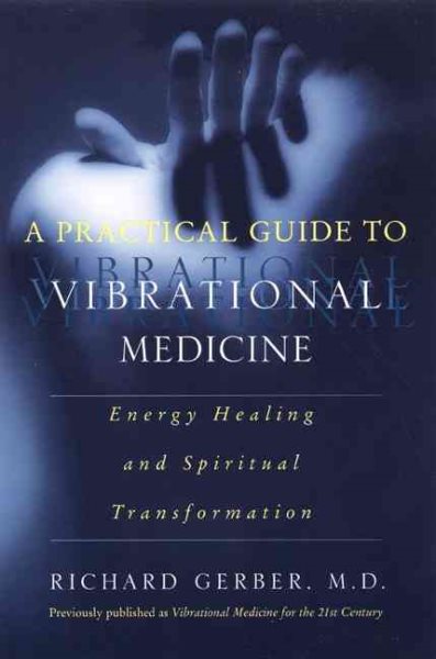 A Practical Guide to Vibrational Medicine: Energy Healing and Spiritual Transformation cover