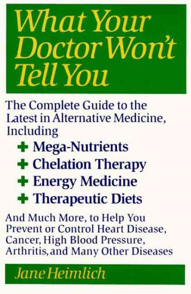 What Your Doctor Won't Tell You : The Complete Guide to the Latest in Alternative Medicine cover