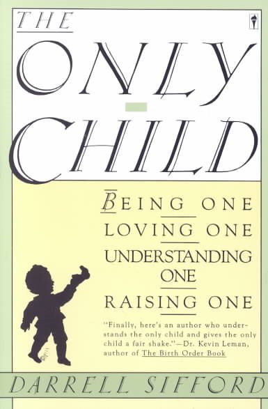 The Only Child: Being One, Loving One, Understanding One, Raising One cover
