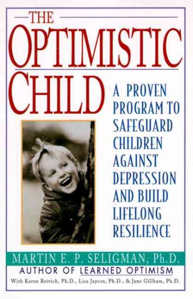 The Optimistic Child: Proven Program to Safeguard Children from Depression & Build Lifelong Resilience cover