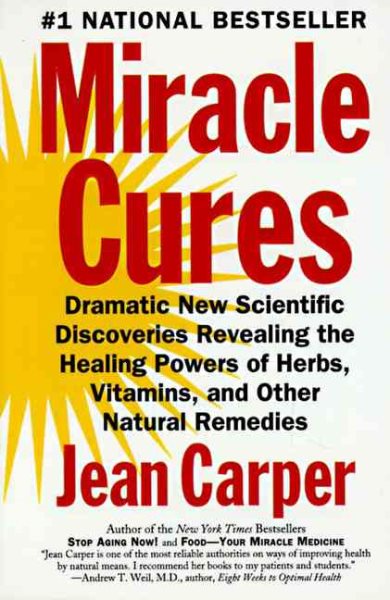 Miracle Cures: Dramatic New Scientific Discoveries Revealing the Healing Powers of Herbs, Vitamins, and Other Natural Remedies cover