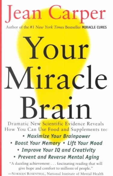Your Miracle Brain: Maximize Your Brainpower, Boost Your Memory, Lift Your Mood, Improve Your IQ and Creativity, Prevent and Reverse Mental Aging cover