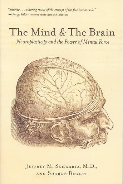 The Mind and the Brain: Neuroplasticity and the Power of Mental Force cover
