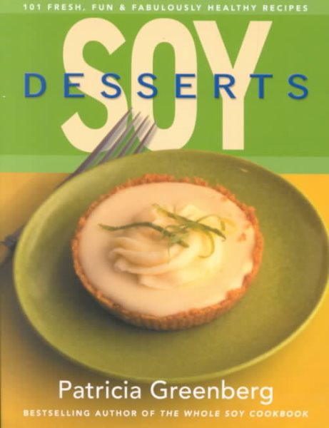Soy Desserts: 101 Fresh, Fun & Fabulously Healthy Recipes cover