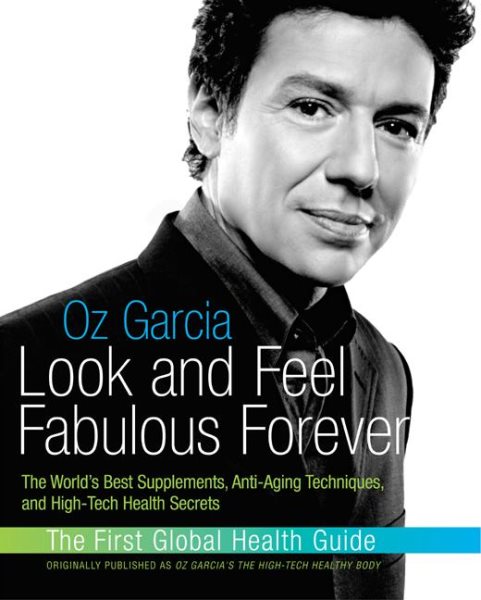 Look and Feel Fabulous Forever: The World's Best Supplements, Anti-Aging Techniques, and High-Tech cover