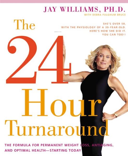 The 24-Hour Turnaround: The Formula for Permanent Weight Loss, Anti-Aging, and Optimal Health--Starting Today cover
