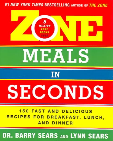 Zone Meals in Seconds: 150 Fast and Delicious Recipes for Breakfast, Lunch, and Dinner (The Zone)
