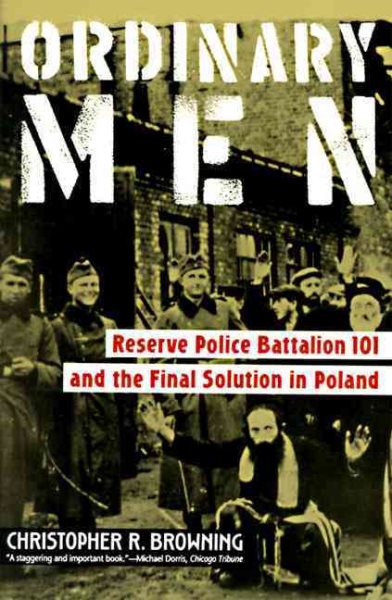 Ordinary Men: Reserve Police Battalion 101 and the Final Solution in Poland cover