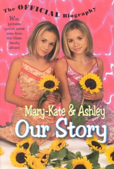 Mary-Kate & Ashley Our Story: Mary-Kate & Ashley Olsen's Official Biography cover