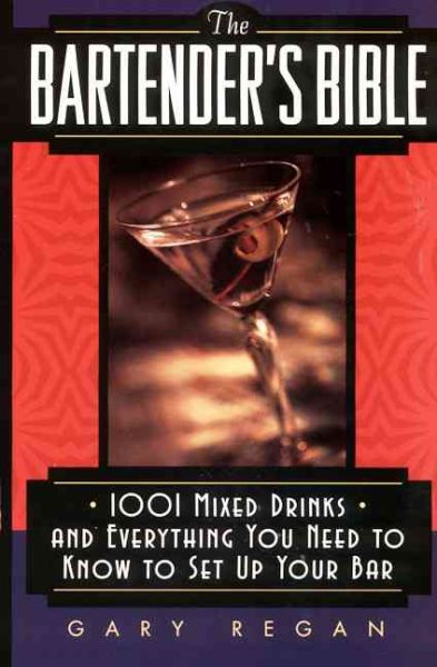 The Bartender's Bible: 1001 Mixed Drinks and Everything You Need to Know to Set Up Your Bar cover