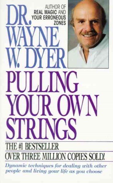Pulling Your Own Strings: Dynamic Techniques for Dealing with Other People and Living Your Life as You Choose cover