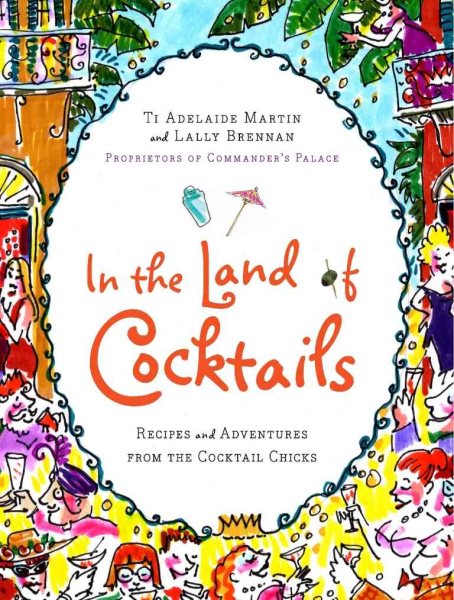 In the Land of Cocktails: Recipes and Adventures from the Cocktail Chicks cover