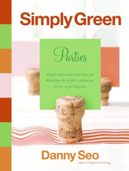 Simply Green Parties: Simple and resourceful ideas for throwing the perfect celebration, event, or get-together cover