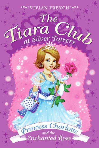 The Tiara Club at Silver Towers 7: Princess Charlotte and the Enchanted Rose cover