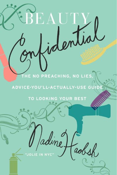 Beauty Confidential: The No Preaching, No Lies, Advice-You'll- Actually-Use Guide to Looking Your Best cover
