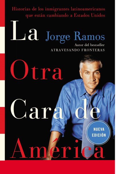 La Otra Cara de America / The Other Face of America SPA: Historias de los immigrantes latinoamericanos que estan cambiando a Estados Unidos (Spanish Edition) cover