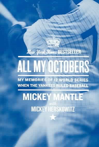 All My Octobers: My Memories of 12 World Series When the Yankees Ruled Baseball
