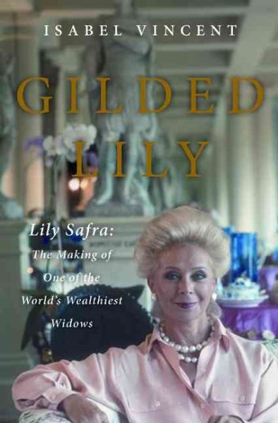 Gilded Lily: Lily Safra: The Making of One of the World's Wealthiest Widows cover